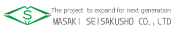MASAKI SEISAKUSHO CO.,LTD.